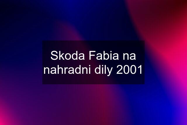 Skoda Fabia na nahradni dily 2001