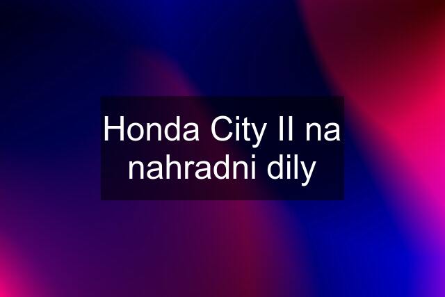 Honda City II na nahradni dily