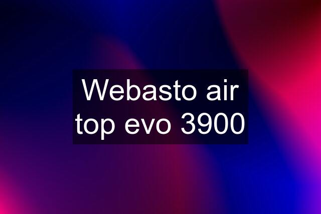 Webasto air top evo 3900