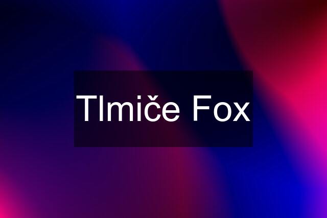 Tlmiče Fox