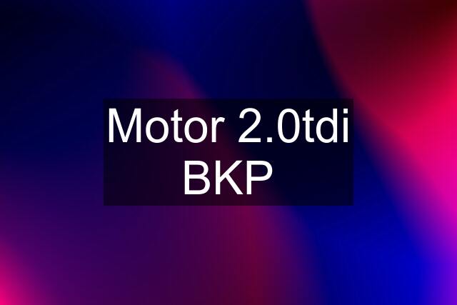 Motor 2.0tdi BKP