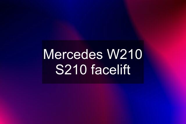 Mercedes W210 S210 facelift