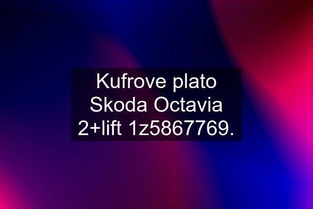 Kufrove plato Skoda Octavia 2+lift 1z5867769.