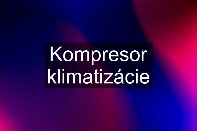 Kompresor klimatizácie