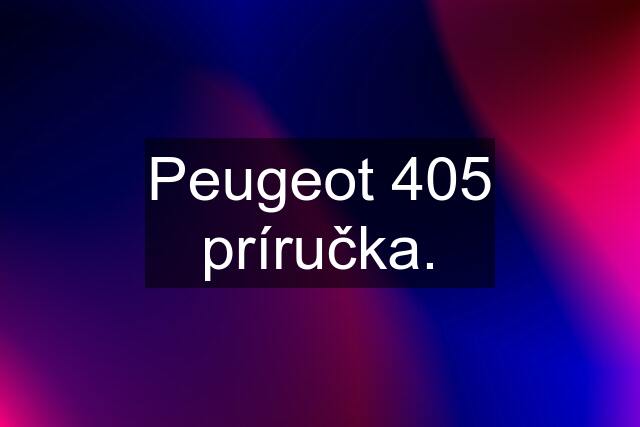 Peugeot 405 príručka.