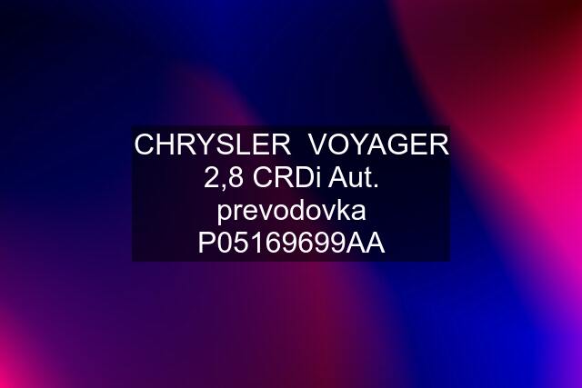 CHRYSLER  VOYAGER 2,8 CRDi Aut. prevodovka P05169699AA