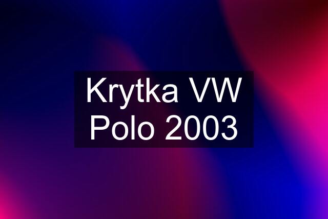 Krytka VW Polo 2003