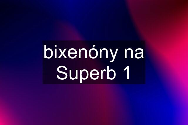 bixenóny na Superb 1