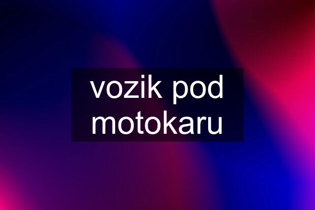 vozik pod motokaru