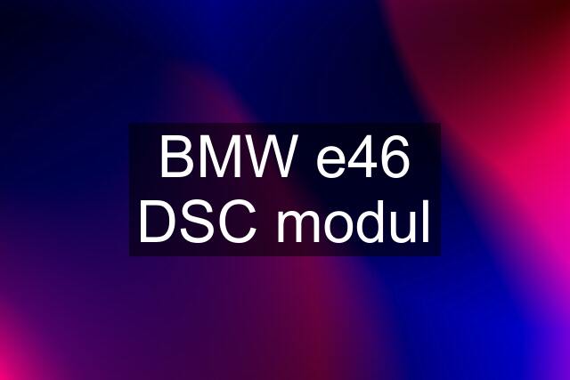 BMW e46 DSC modul