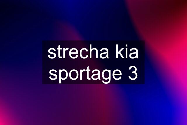 strecha kia sportage 3