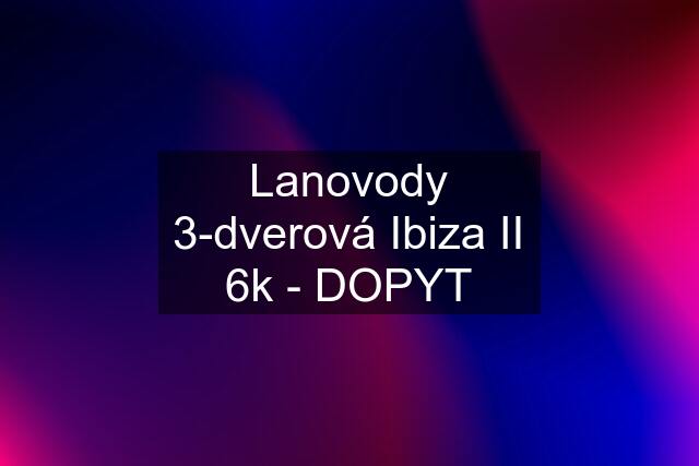 Lanovody 3-dverová Ibiza II 6k - DOPYT