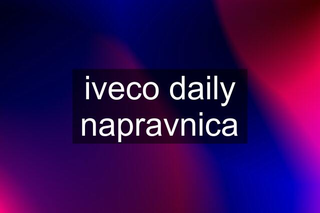 iveco daily napravnica