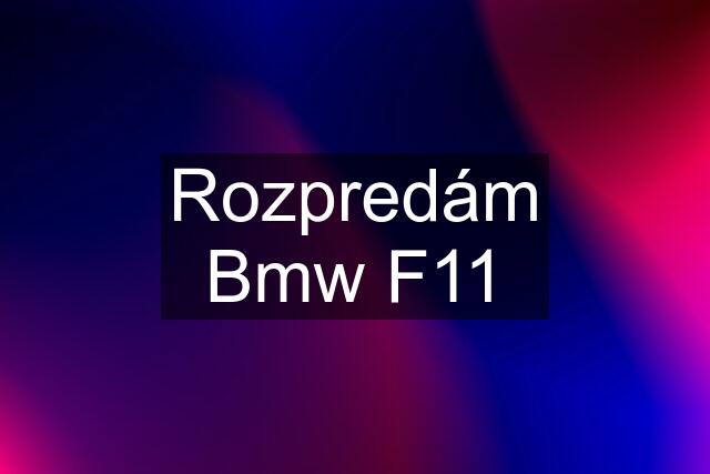 Rozpredám Bmw F11