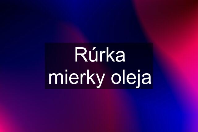 Rúrka mierky oleja