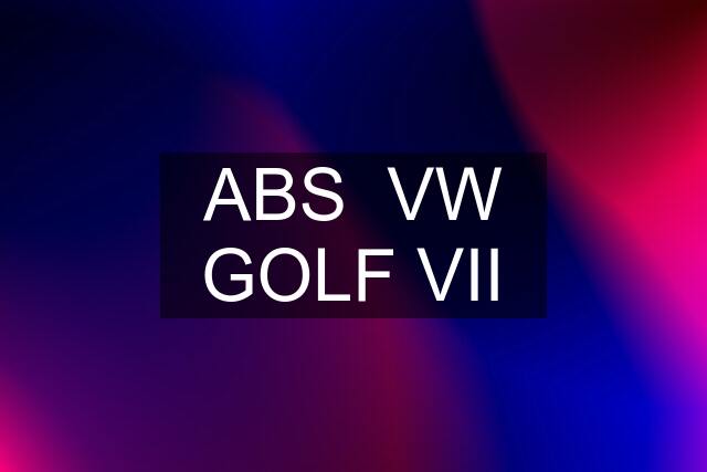 ABS  VW GOLF VII