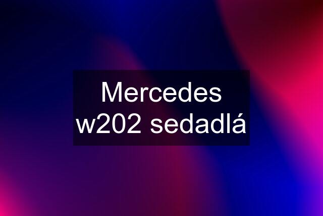 Mercedes w202 sedadlá