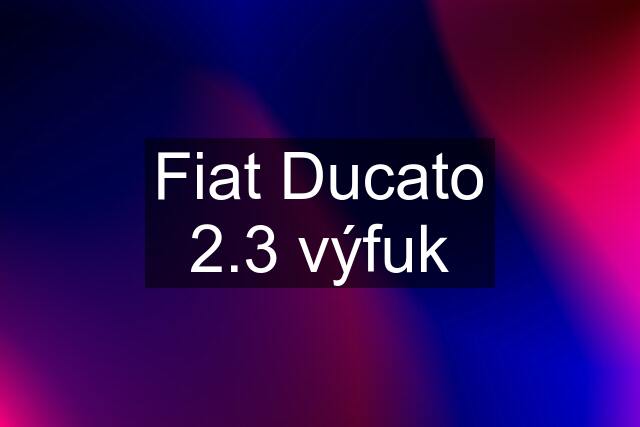 Fiat Ducato 2.3 výfuk