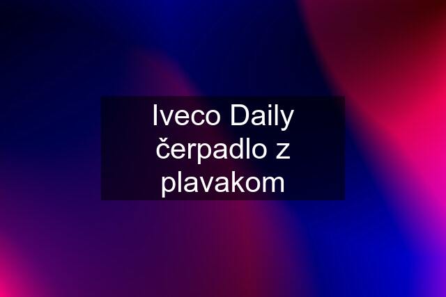 Iveco Daily čerpadlo z plavakom