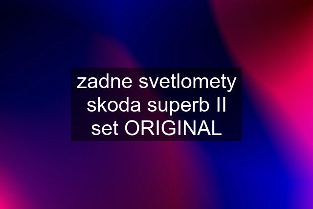 zadne svetlomety skoda superb II set ORIGINAL