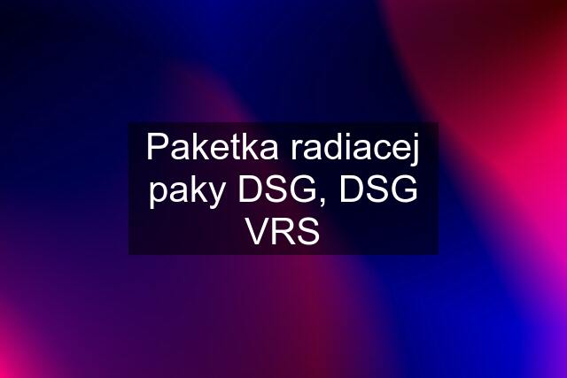 Paketka radiacej paky DSG, DSG VRS