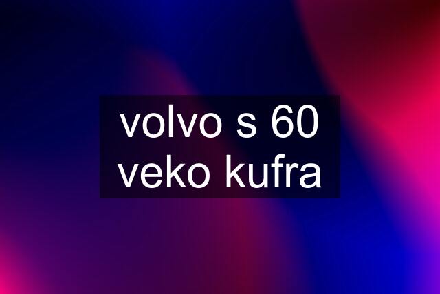 volvo s 60 veko kufra