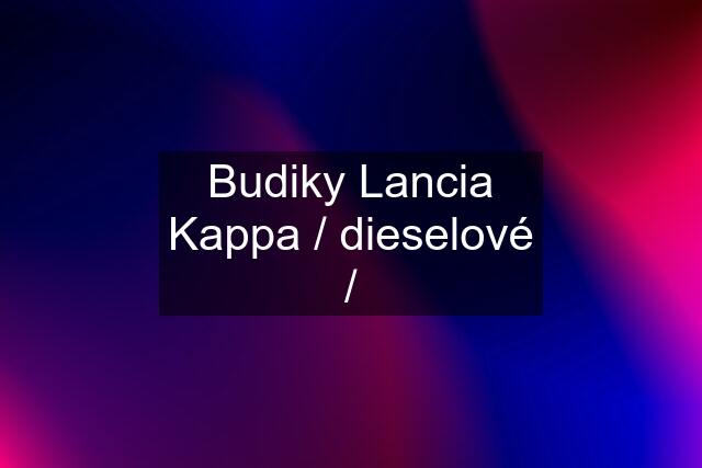 Budiky Lancia Kappa / dieselové /