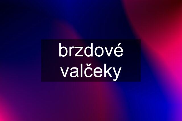 brzdové valčeky