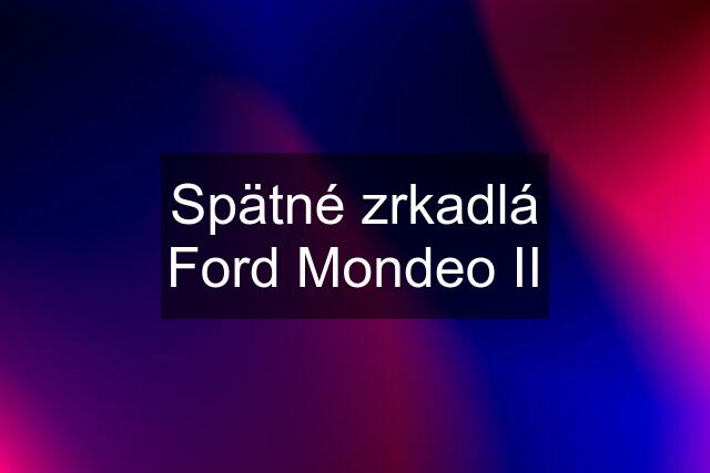 Spätné zrkadlá Ford Mondeo II