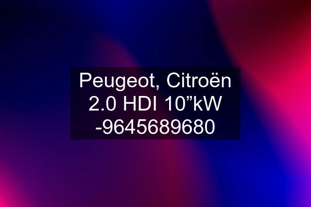 Peugeot, Citroën 2.0 HDI 10”kW -9645689680