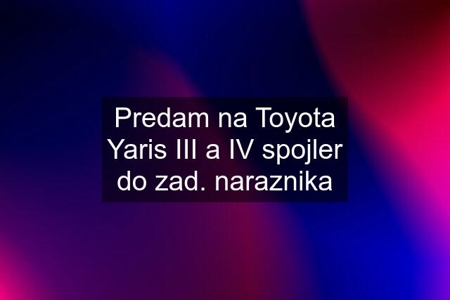 Predam na Toyota Yaris III a IV spojler do zad. naraznika