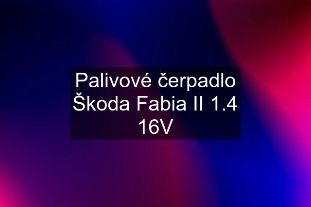 Palivové čerpadlo Škoda Fabia II 1.4 16V