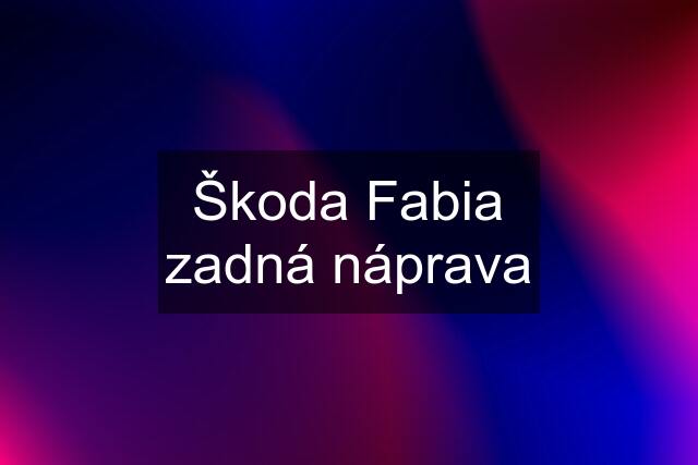 Škoda Fabia zadná náprava