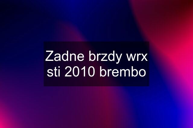 Zadne brzdy wrx sti 2010 brembo