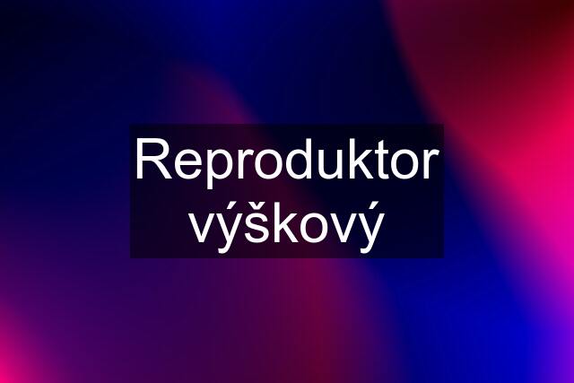 Reproduktor výškový