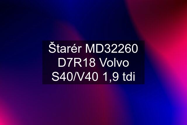 Štarér MD32260 D7R18 Volvo S40/V40 1,9 tdi