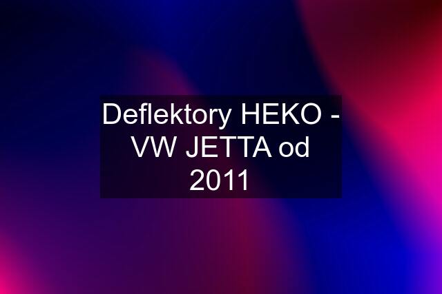 Deflektory HEKO - VW JETTA od 2011