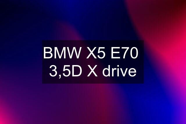 BMW X5 E70  3,5D X drive