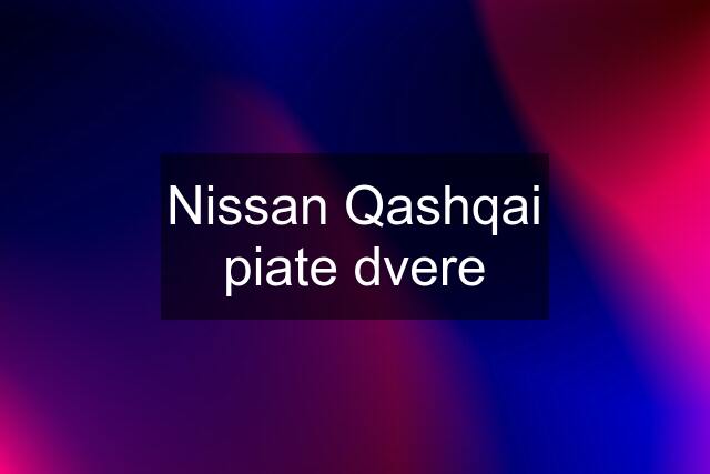 Nissan Qashqai piate dvere