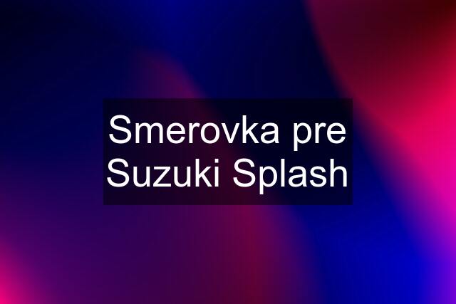 Smerovka pre Suzuki Splash