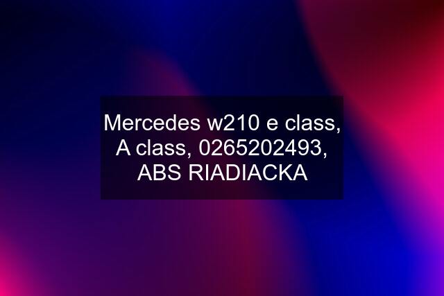 Mercedes w210 e class, A class, , ABS RIADIACKA