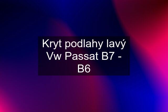 Kryt podlahy lavý Vw Passat B7 - B6