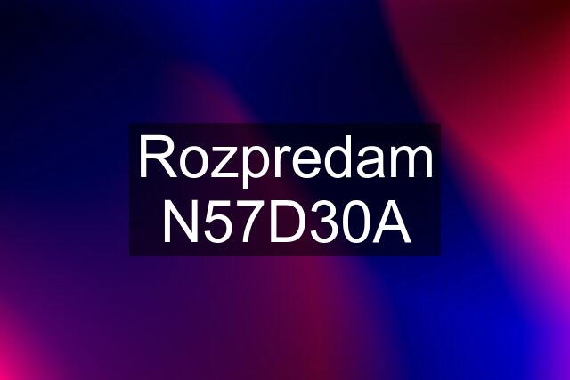 Rozpredam N57D30A