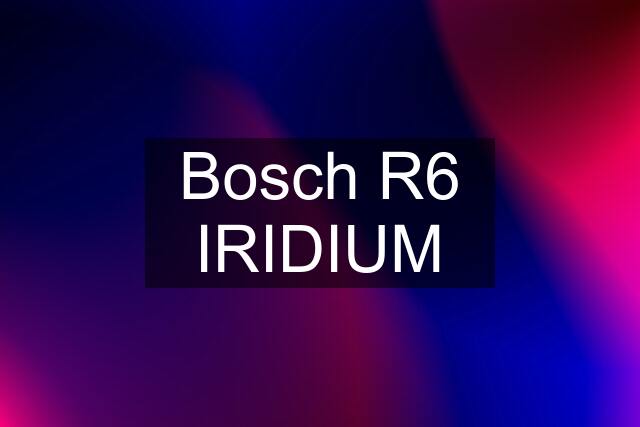 Bosch R6 IRIDIUM