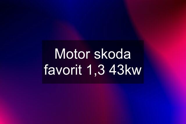 Motor skoda favorit 1,3 43kw