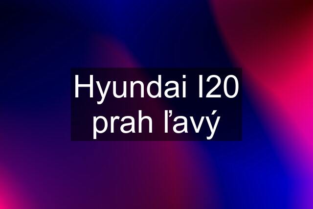 Hyundai I20 prah ľavý