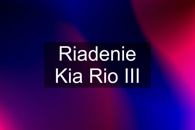 Riadenie Kia Rio III