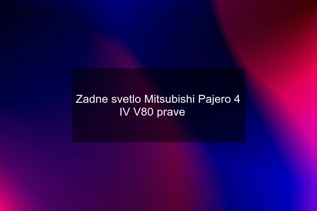 Zadne svetlo Mitsubishi Pajero 4 IV V80 prave ✅