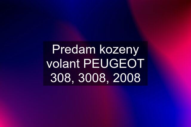 Predam kozeny volant PEUGEOT 308, 3008, 2008