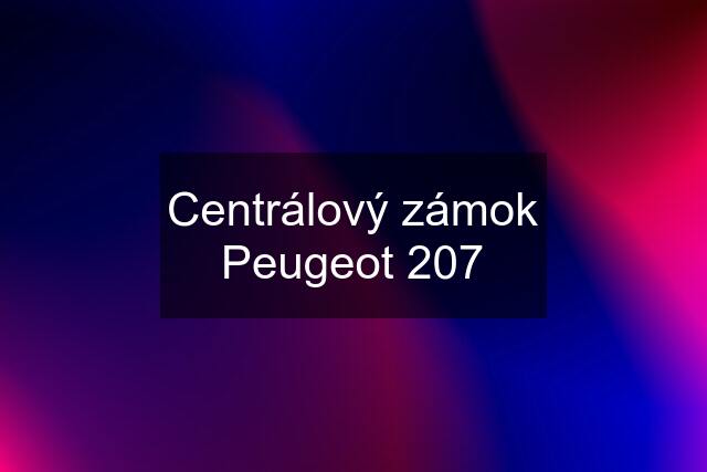 Centrálový zámok Peugeot 207